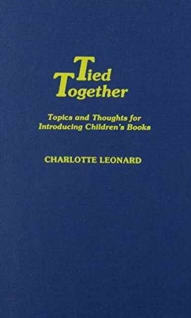 Cover for Charlotte Leonard · Tied Together: Topics and Thoughts for Introducing Children's Books (Hardcover Book) (1988)