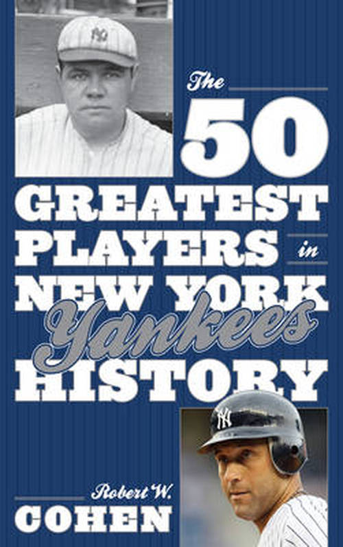 Cover for Robert W. Cohen · The 50 Greatest Players in New York Yankees History (Hardcover Book) (2012)