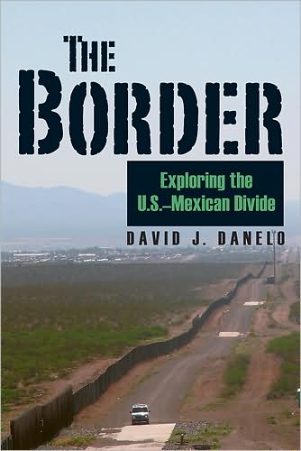 Cover for David J. Danelo · The Border: Exploring the U.S.-Mexican Divide (Hardcover Book) [First edition] (2008)