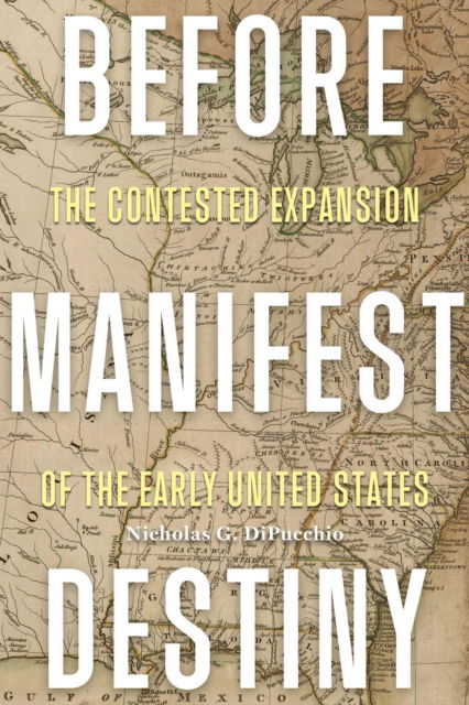 Cover for Nicholas G. DiPucchio · Before Manifest Destiny: The Contested Expansion of the Early United States - The Revolutionary Age (Paperback Book) (2025)