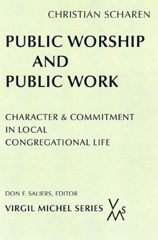 Cover for Christian Batalden Scharen · Public Worship and Public Work: Character and Commitment in Local Congregational Life (Virgil Michel) (Paperback Book) (2004)