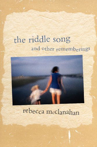 Cover for Rebecca Mcclanahan · The Riddle Song and Other Rememberings (Taschenbuch) (2013)