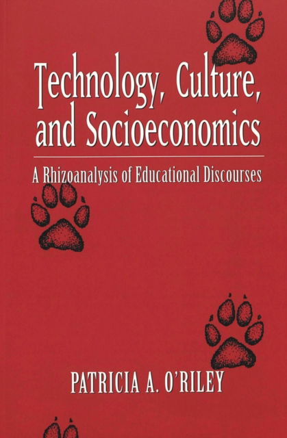 Cover for Patricia A. O'Riley · Technology, Culture and Socioeconomics: A Rhizoanalysis of Educational Discourses - Counterpoints (Paperback Bog) (2003)