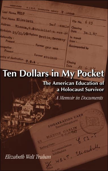 Cover for Elizabeth Welt Trahan · Ten Dollars in My Pocket: The American Education of a Holocaust Survivor a Memoir in Documents (Paperback Book) (2006)