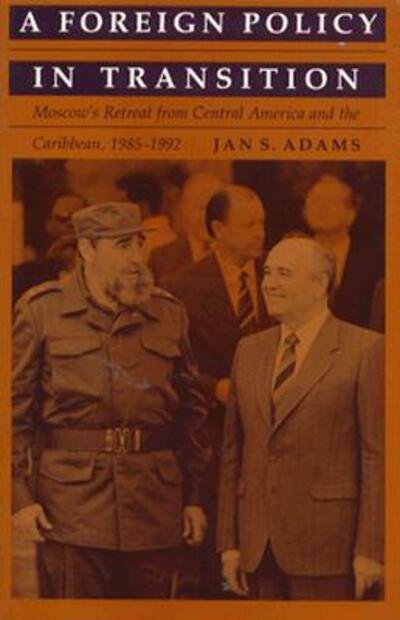 Cover for Jan S. Adams · A Foreign Policy in Transition: Moscow's Retreat from Central America and the Carribbean, 1985-1992 (Paperback Bog) (1992)