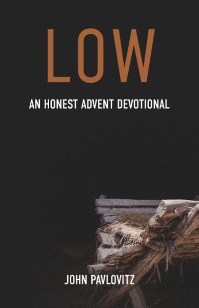 Cover for John Pavlovitz · Low An Honest Advent Devotional (Paperback Book) (2019)