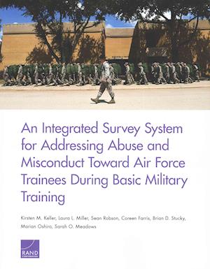 Cover for Sean Robson · An Integrated Survey System for Addressing Abuse and Misconduct Toward Air Force Trainees During Basic Military Training (Paperback Book) (2015)