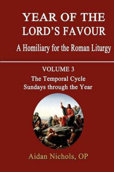 Year of the Lord's Favour: A Homily for the Roman Liturgy (Temporal Cycle: Sundays Through the Year) - Aidan Nichols - Bøker - Gracewing - 9780852447932 - 15. oktober 2012