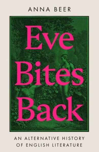 Cover for Anna Beer · Eve Bites Back: An Alternative History of English Literature (Inbunden Bok) (2022)