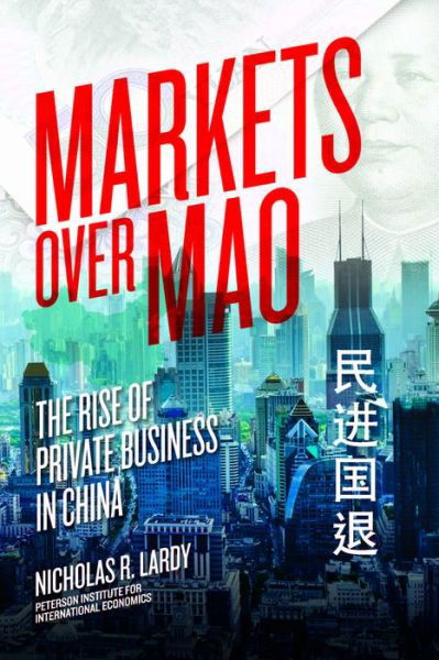 Cover for Nicholas Lardy · Markets Over Mao – The Rise of Private Business in China (Taschenbuch) (2014)