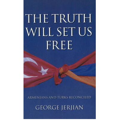 Truth Will Set Us Free: Armenians & Turks Reconciled - George Jerjian - Books - GJ Communications - 9780954459932 - October 1, 2008