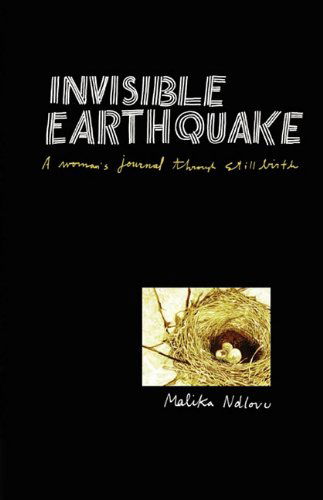 Invisible Earthquake. a Woman's Journal Through Still Birth - Malika Ndlovu - Books - Modjaji Books - 9780980272932 - December 29, 2009