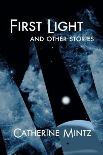 Cover for Catherine Mintz · First Light and Other Stories (Paperback Book) (2017)