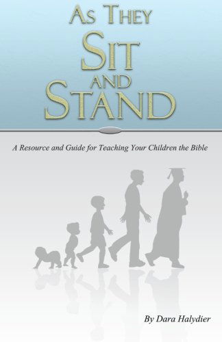 Cover for Dara Halydier · As They Sit and Stand: A Resource and Guide for Teaching Your Children the Bible - Practical Proverbs Bible Study (Paperback Book) (2014)