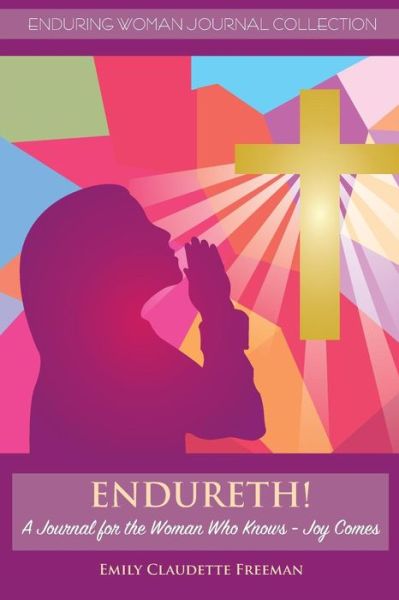 Cover for Emily Claudette Freeman · Endureth! a Journal for the Woman Who Knows -Joy Comes (Paperback Book) (2016)