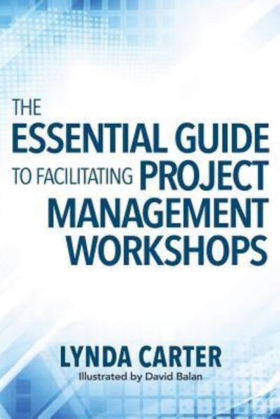 Cover for Lynda Carter · The Essential Guide to Facilitating Project Management Workshops (Paperback Bog) (2017)