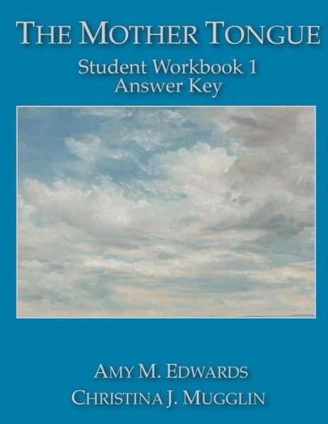 The Mother Tongue Student Workbook 1 Answer Key - Christina J Mugglin - Books - Blue Sky Daisies - 9780990552932 - September 26, 2014