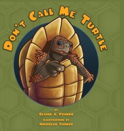Cover for Elaine A Powers · Don't Call Me Turtle (Hardcover Book) (2017)