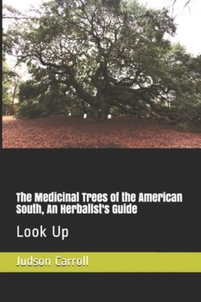 Cover for Judson Carroll · The Medicinal Trees of the American South, An Herbalist's Guide (Paperback Book) (2021)