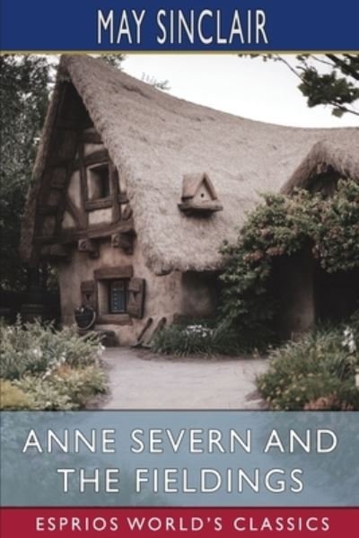 Anne Severn and the Fieldings (Esprios Classics) - May Sinclair - Livres - Blurb - 9781006379932 - 26 avril 2024
