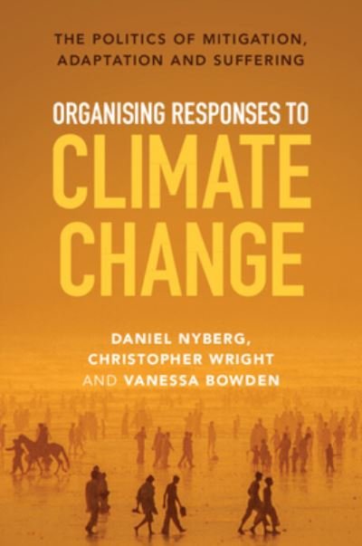 Cover for Nyberg, Daniel (University of Newcastle, New South Wales) · Organising Responses to Climate Change: The Politics of Mitigation, Adaptation and Suffering (Paperback Book) (2022)