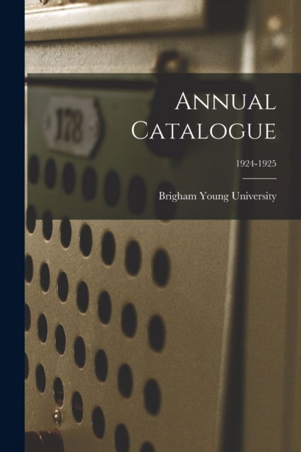 Cover for Brigham Young University · Annual Catalogue; 1924-1925 (Paperback Bog) (2021)