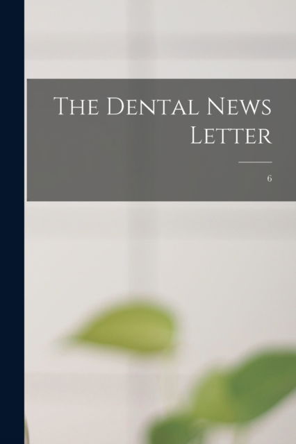 Cover for Anonymous · The Dental News Letter; 6 (Paperback Book) (2021)