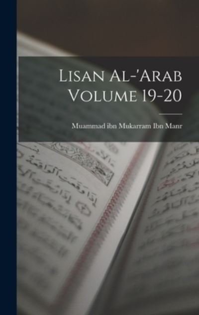 Cover for Muammad Ibn Mukarram 1232- Ibn Manr · Lisan Al-'Arab Volume 19-20 (Book) (2022)
