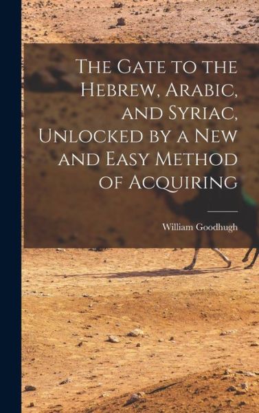 Cover for William Goodhugh · Gate to the Hebrew, Arabic, and Syriac, Unlocked by a New and Easy Method of Acquiring (Book) (2022)