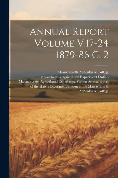 Cover for Massachusetts Agricultural College · Annual Report Volume V. 17-24 1879-86 C. 2 (Book) (2023)