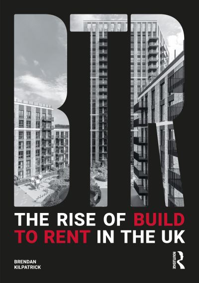 Cover for Brendan Kilpatrick · The Rise of Build to Rent in the UK (Hardcover Book) (2024)