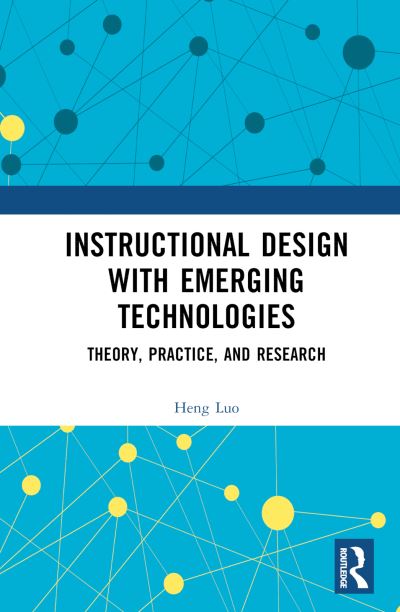 Cover for Heng Luo · Instructional Design with Emerging Technologies: Theory, Practice, and Research (Gebundenes Buch) (2024)