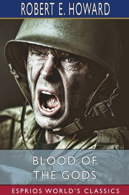 Blood of the Gods (Esprios Classics) - Robert E Howard - Books - Blurb - 9781034961932 - August 23, 2024