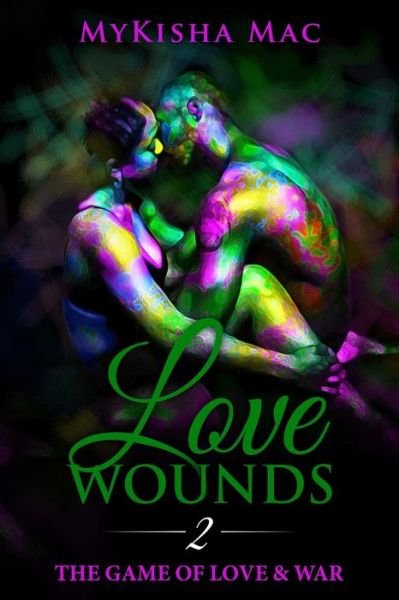 Love Wounds 2: The Game of Love & War - Love Wounds - MyKisha Mac - Bücher - Independently Published - 9781080063932 - 11. Juli 2019