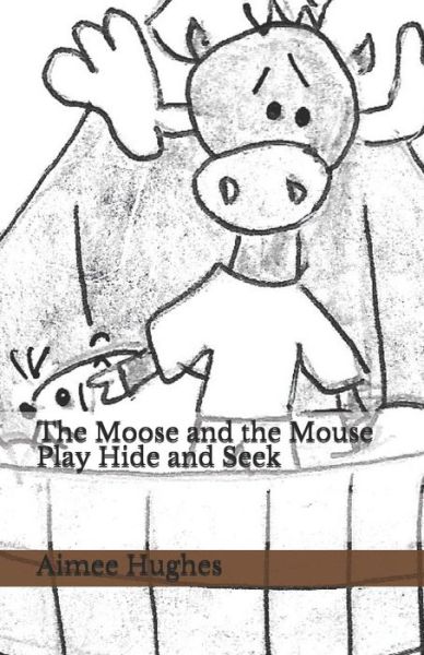 Cover for Aimee Hughes · The Moose and the Mouse Play Hide and Seek (Paperback Book) (2019)