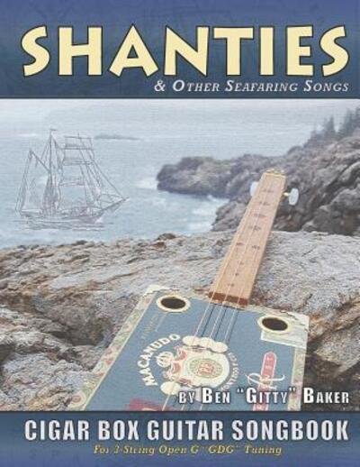 Shanties and Other Seafaring Songs Cigar Box Guitar Songbook - Baker - Bøger - Independently Published - 9781099212932 - 19. maj 2019