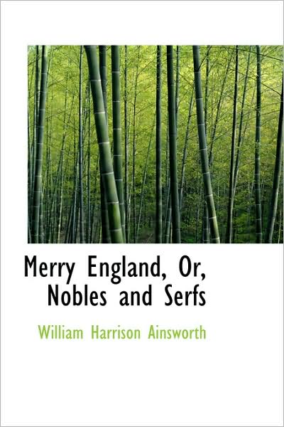 Cover for William Harrison Ainsworth · Merry England, Or, Nobles and Serfs (Hardcover Book) (2009)