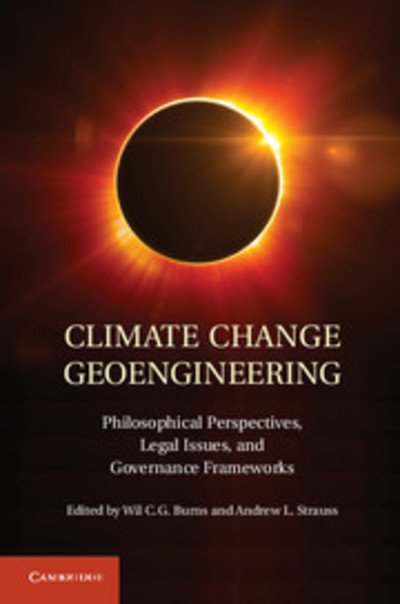 Cover for Wil C G Burns · Climate Change Geoengineering: Philosophical Perspectives, Legal Issues, and Governance Frameworks (Innbunden bok) (2013)