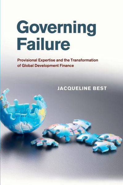 Cover for Best, Jacqueline (University of Ottawa) · Governing Failure: Provisional Expertise and the Transformation of Global Development Finance (Taschenbuch) (2014)