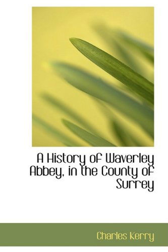 Cover for Charles Kerry · A History of Waverley Abbey, in the County of Surrey (Paperback Book) (2009)