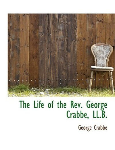 Cover for George Crabbe · The Life of the REV. George Crabbe, LL.B. (Hardcover Book) (2009)