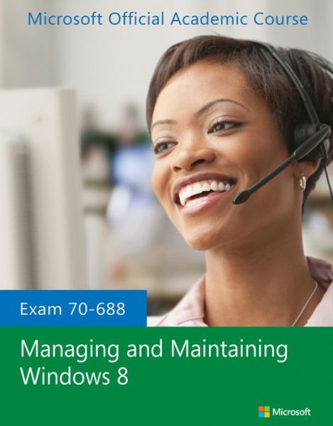 Cover for Microsoft Official Academic Course · Exam 70-688 Managing and Maintaining Windows 8 (Paperback Book) (2013)