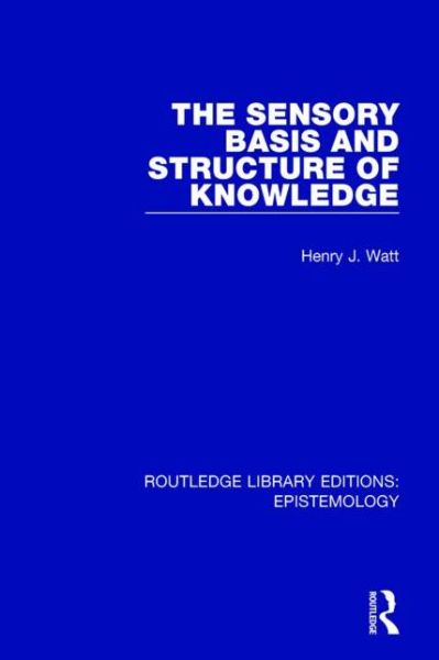 Cover for Henry J. Watt · The Sensory Basis and Structure of Knowledge - Routledge Library Editions: Epistemology (Paperback Book) (2016)