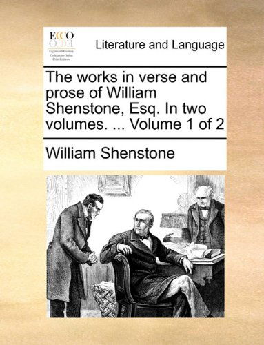 Cover for William Shenstone · The Works in Verse and Prose of William Shenstone, Esq. in Two Volumes. ...  Volume 1 of 2 (Paperback Bog) (2010)