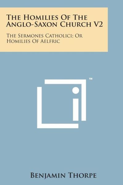 Cover for Benjamin Thorpe · The Homilies of the Anglo-saxon Church V2: the Sermones Catholici; or Homilies of Aelfric (Taschenbuch) (2014)