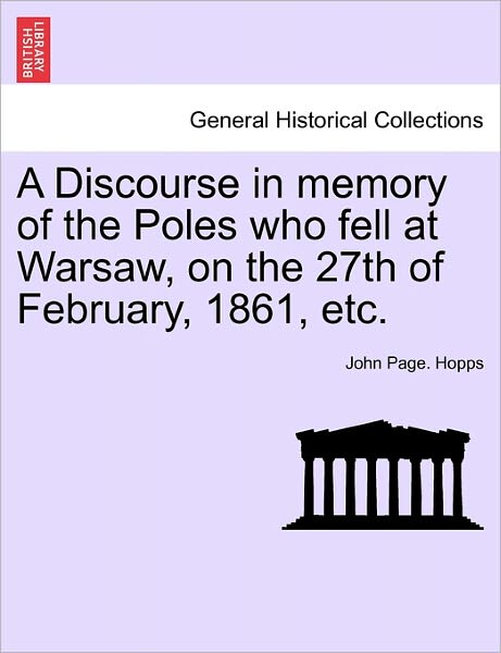 Cover for John Page Hopps · A Discourse in Memory of the Poles Who Fell at Warsaw, on the 27th of February, 1861, Etc. (Paperback Book) (2011)