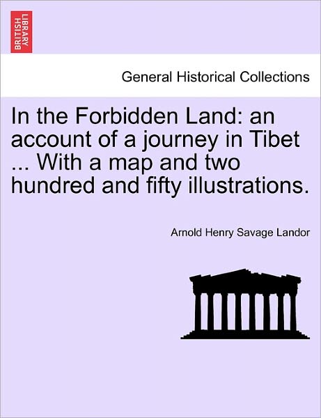 Cover for Arnold Henry Savage Landor · In the Forbidden Land: an Account of a Journey in Tibet ... with a Map and Two Hundred and Fifty Illustrations. (Paperback Book) (2011)