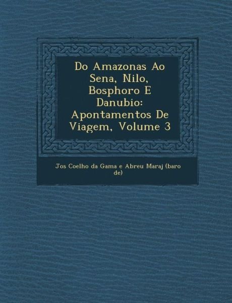 Cover for Jos · Do Amazonas Ao Sena, Nilo, Bosphoro E Danubio: Apontamentos De Viagem, Volume 3 (Paperback Book) (2012)