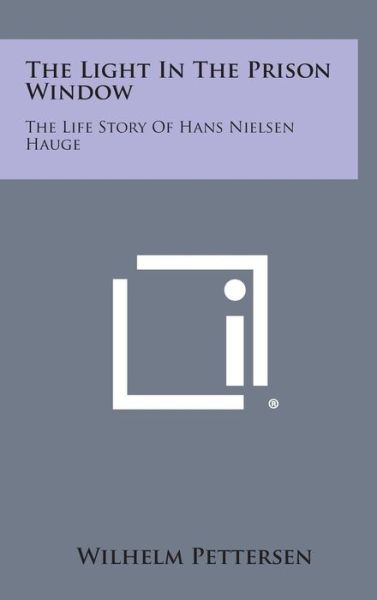 Cover for Wilhelm Pettersen · The Light in the Prison Window: the Life Story of Hans Nielsen Hauge (Hardcover Book) (2013)