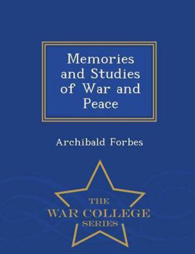 Cover for Archibald Forbes · Memories and Studies of War and Peace - War College Series (Paperback Book) (2015)